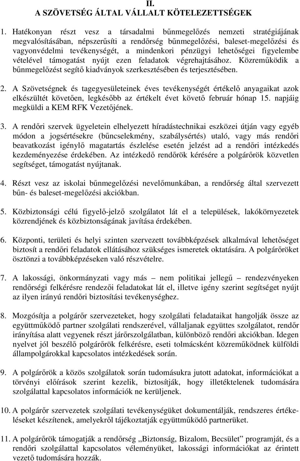 pénzügyi lehetıségei figyelembe vételével támogatást nyújt ezen feladatok végrehajtásához. Közremőködik a bőnmegelızést segítı kiadványok szerkesztésében és terjesztésében. 2.