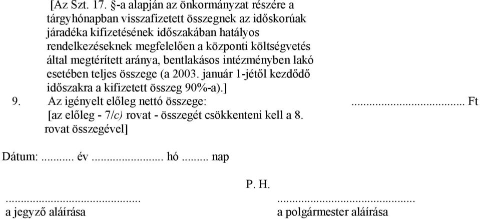 rendelkezéseknek megfelelően a központi költségvetés által megtérített aránya, bentlakásos intézményben lakó esetében teljes összege (a