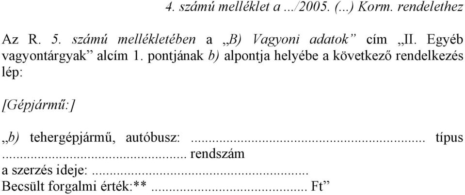 pontjának b) alpontja helyébe a következő rendelkezés lép: [Gépjármű:] b)