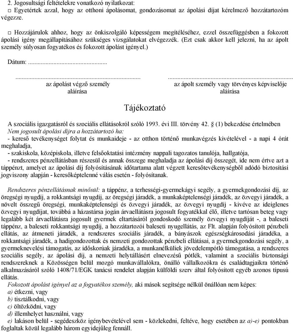 (Ezt csak akkor kell jelezni, ha az ápolt személy súlyosan fogyatékos és fokozott ápolást igényel.) Dátum:.