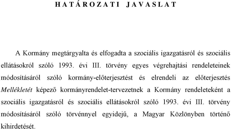 törvény egyes végrehajtási rendeleteinek módosításáról szóló kormány-előterjesztést és elrendeli az előterjesztés