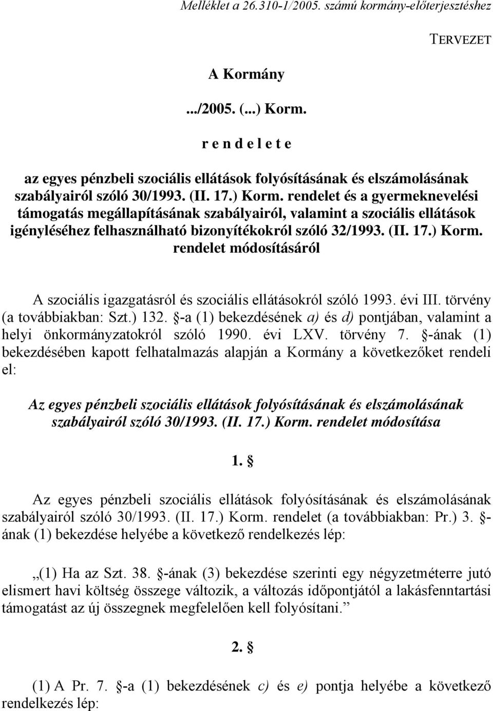 rendelet és a gyermeknevelési támogatás megállapításának szabályairól, valamint a szociális ellátások igényléséhez felhasználható bizonyítékokról szóló 32/1993. (II. 17.) Korm.