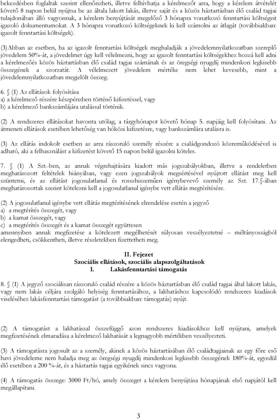 A 3 hónapra vonatkozó költségeknek ki kell számolni az átlagát (továbbiakban: igazolt fenntartási költségek).