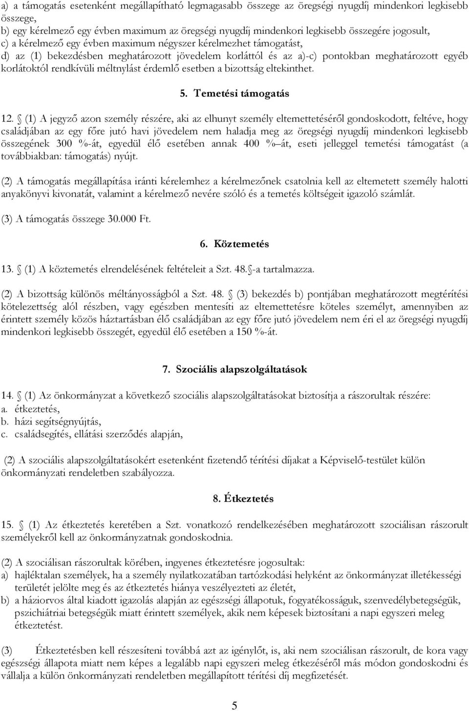 méltnylást érdemlő esetben a bizottság eltekinthet. 5. Temetési támogatás 12.