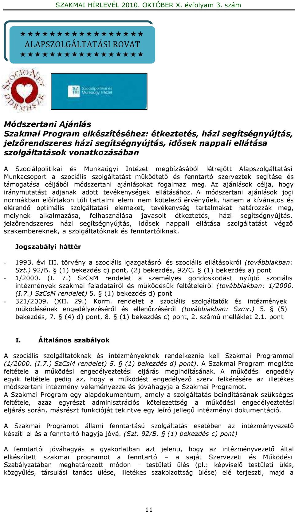 támogatása céljából módszertani ajánlásokat fogalmaz meg. Az ajánlások célja, hogy iránymutatást adjanak adott tevékenységek ellátásához.