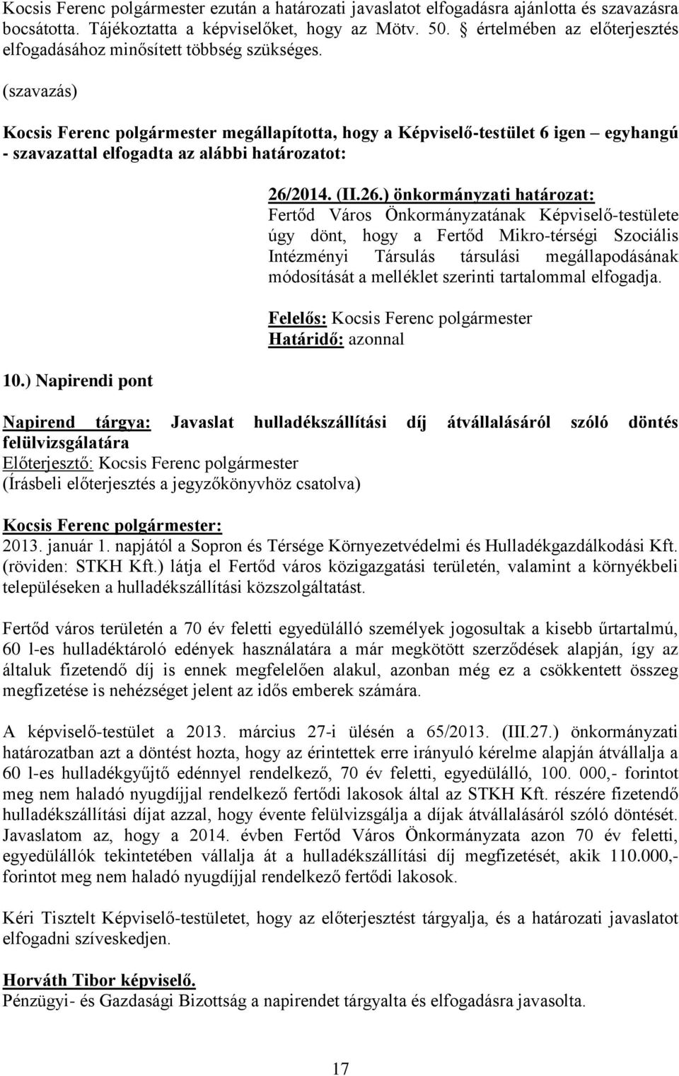 Kocsis Ferenc polgármester megállapította, hogy a Képviselő-testület 6 igen egyhangú - szavazattal elfogadta az alábbi határozatot: 10.) Napirendi pont 26/