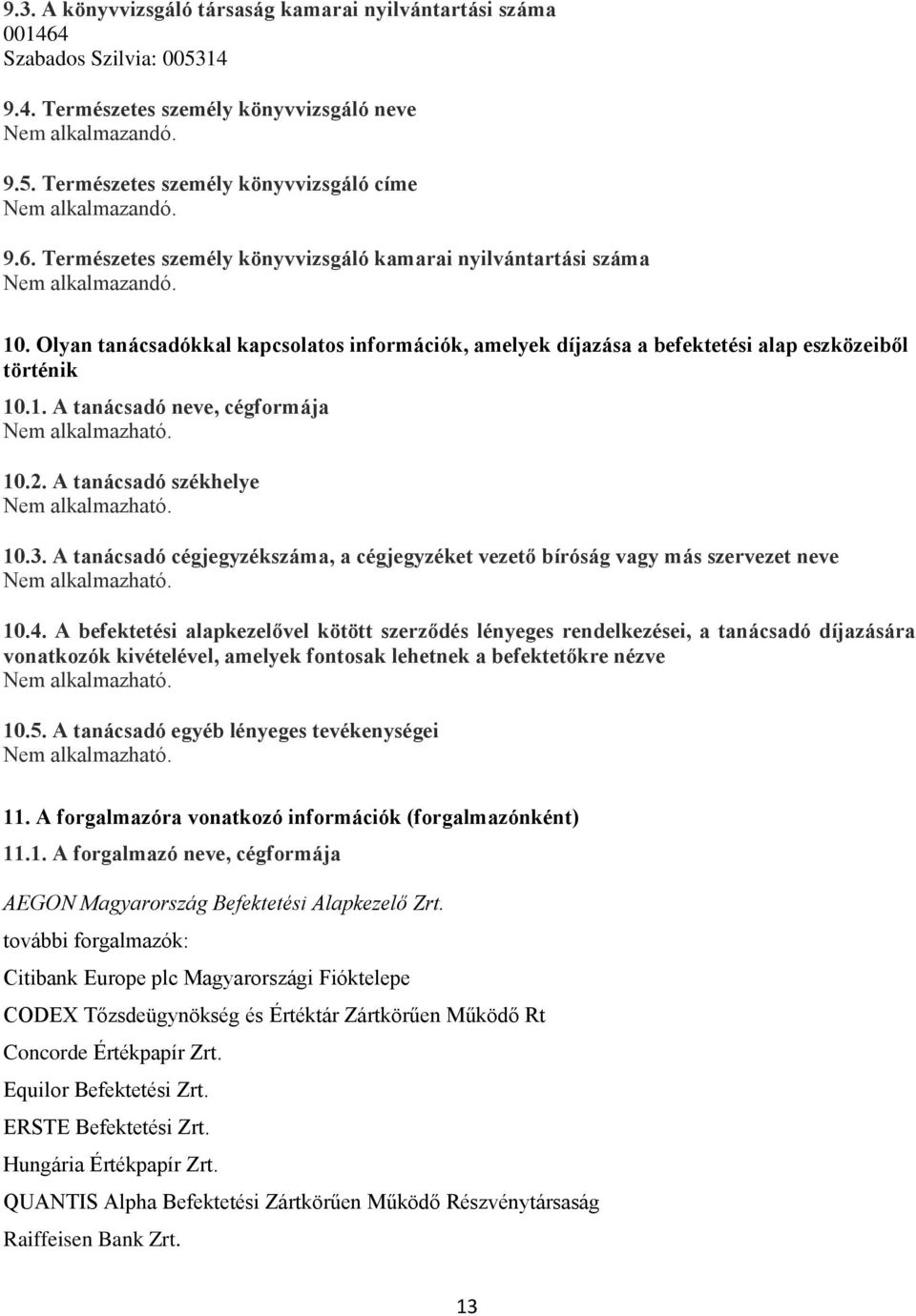 2. A tanácsadó székhelye 10.3. A tanácsadó cégjegyzékszáma, a cégjegyzéket vezető bíróság vagy más szervezet neve 10.4.