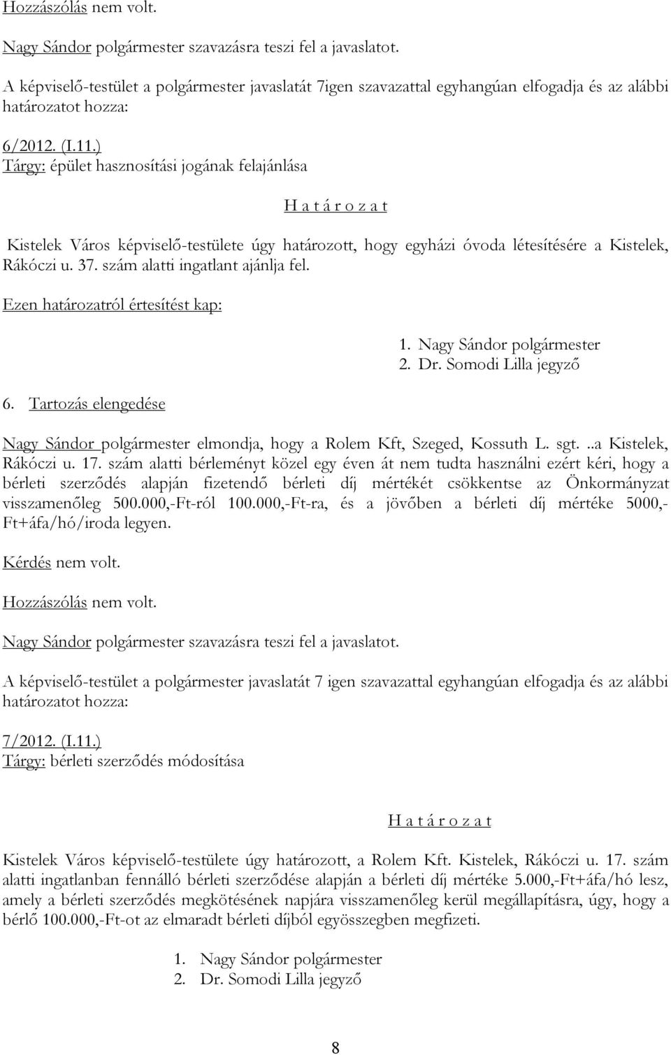 Tartozás elengedése Nagy Sándor polgármester elmondja, hogy a Rolem Kft, Szeged, Kossuth L. sgt...a Kistelek, Rákóczi u. 17.