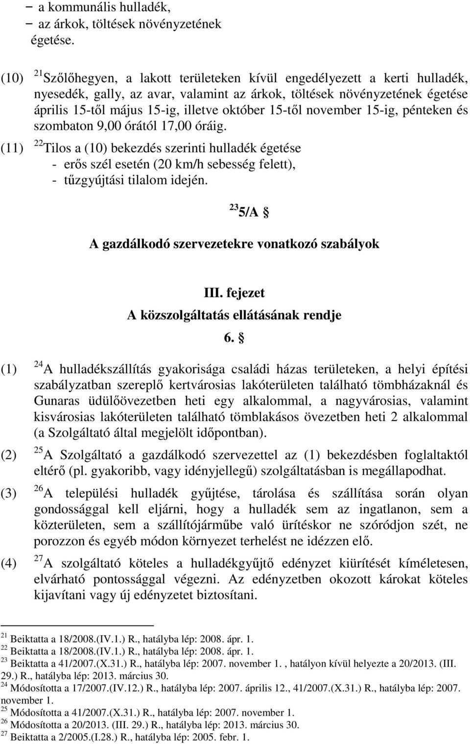 15-től november 15-ig, pénteken és szombaton 9,00 órától 17,00 óráig.