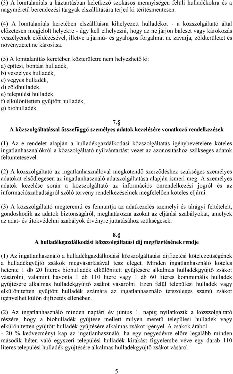 előidézésével, illetve a jármű- és gyalogos forgalmat ne zavarja, zöldterületet és növényzetet ne károsítsa.