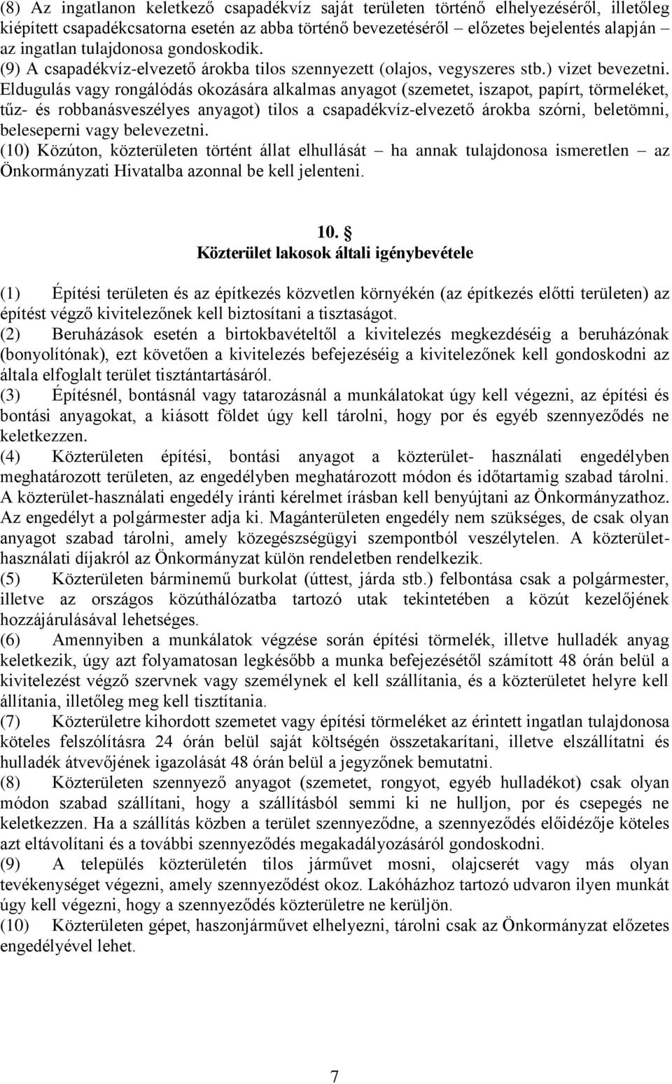 Eldugulás vagy rongálódás okozására alkalmas anyagot (szemetet, iszapot, papírt, törmeléket, tűz- és robbanásveszélyes anyagot) tilos a csapadékvíz-elvezető árokba szórni, beletömni, beleseperni vagy