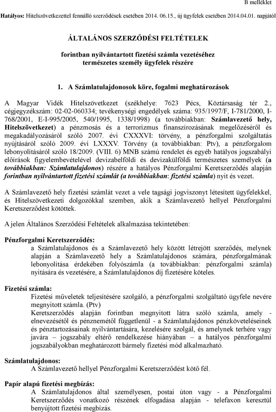 A Számlatulajdonosok köre, fogalmi meghatározások A Magyar Vidék Hitelszövetkezet (székhelye: 7623 Pécs, Köztársaság tér 2.