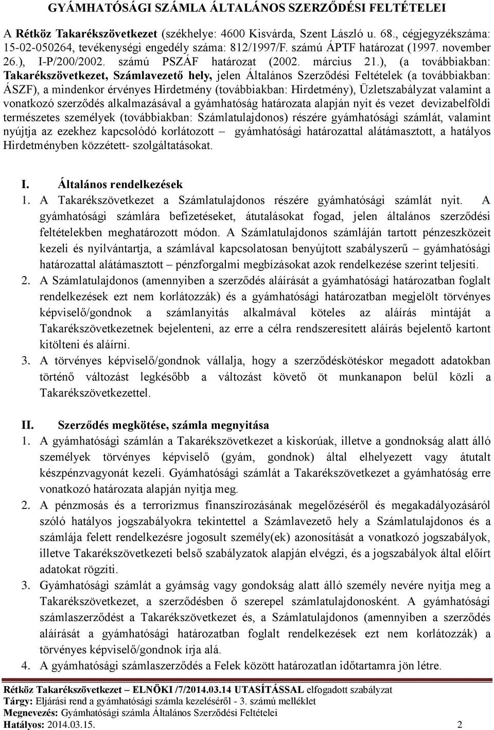 ), (a továbbiakban: Takarékszövetkezet, Számlavezető hely, jelen Általános Szerződési Feltételek (a továbbiakban: ÁSZF), a mindenkor érvényes Hirdetmény (továbbiakban: Hirdetmény), Üzletszabályzat