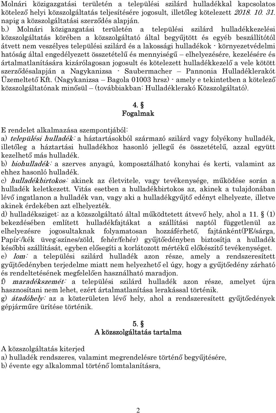 ) Molnári közigazgatási területén a települési szilárd hulladékkezelési közszolgáltatás körében a közszolgáltató által begyűjtött és egyéb beszállítótól átvett nem veszélyes települési szilárd és a