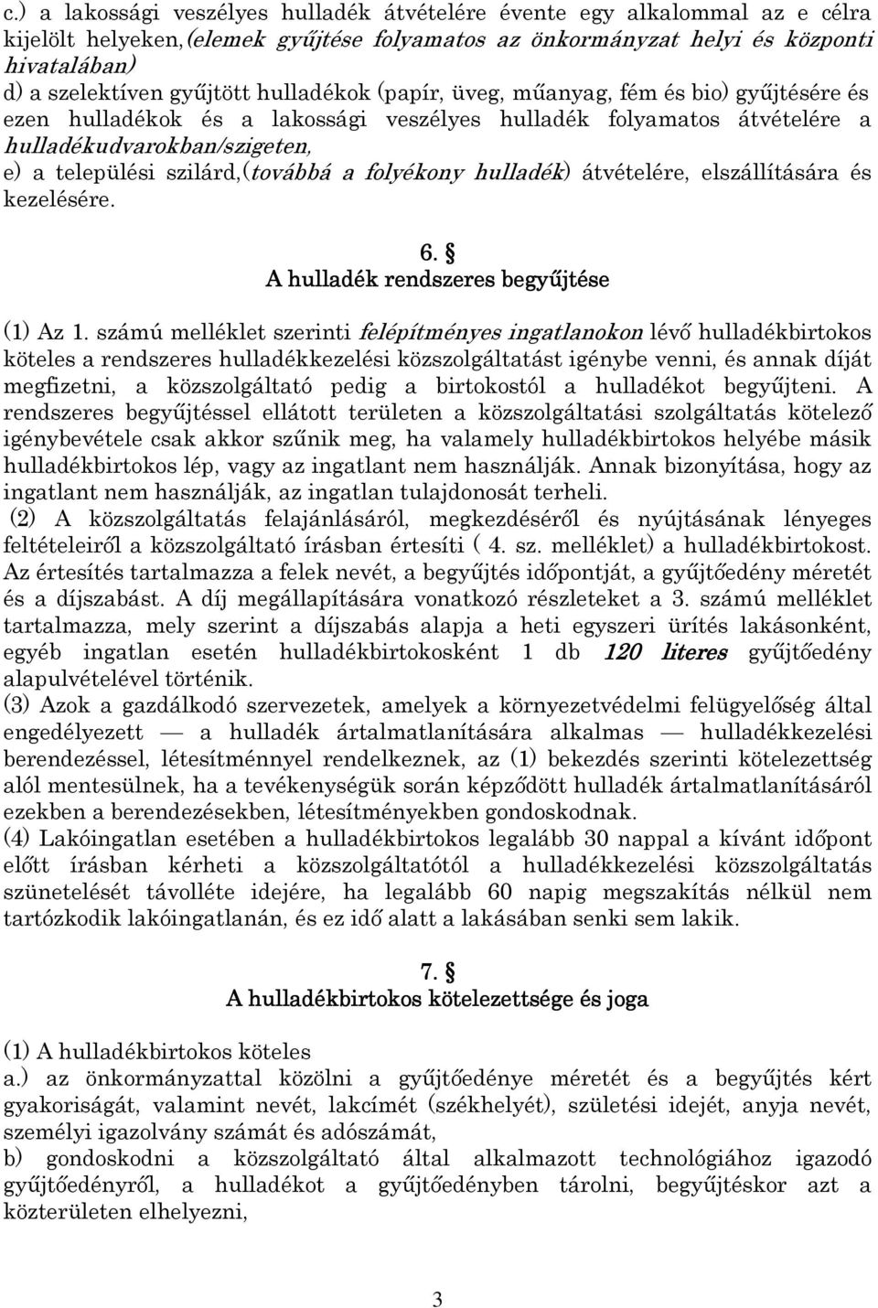 folyékony hulladék) átvételére, elszállítására és kezelésére. 6. A hulladék rendszeres begyűjtése (1) Az 1.