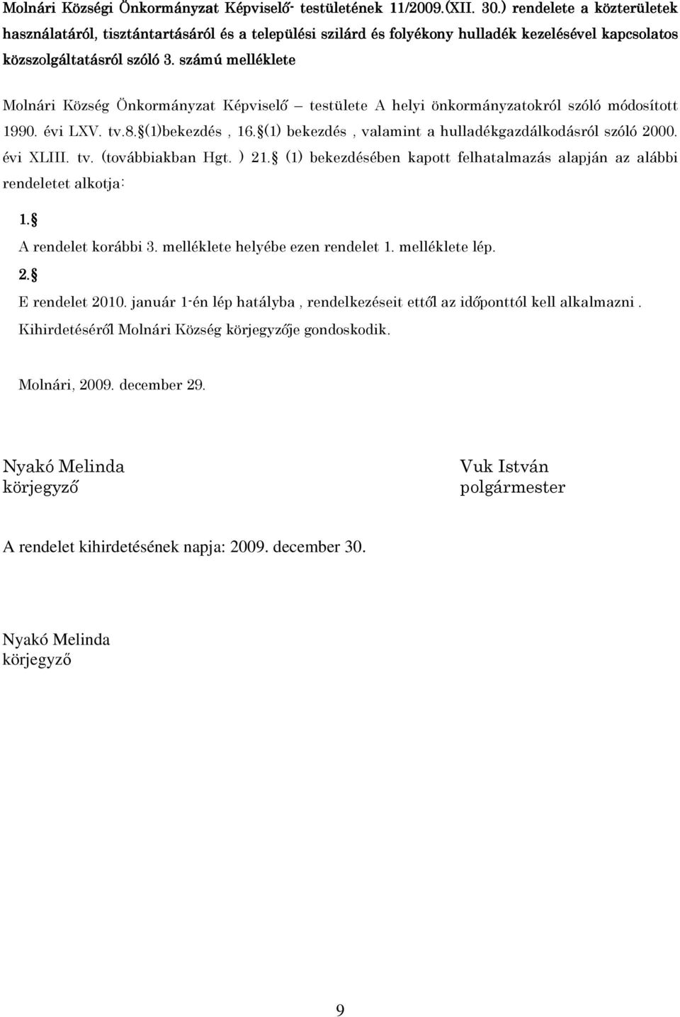 számú melléklete Molnári Község Önkormányzat Képviselő testülete A helyi önkormányzatokról szóló módosított 1990. évi LXV. tv.8. (1)bekezdés, 16.