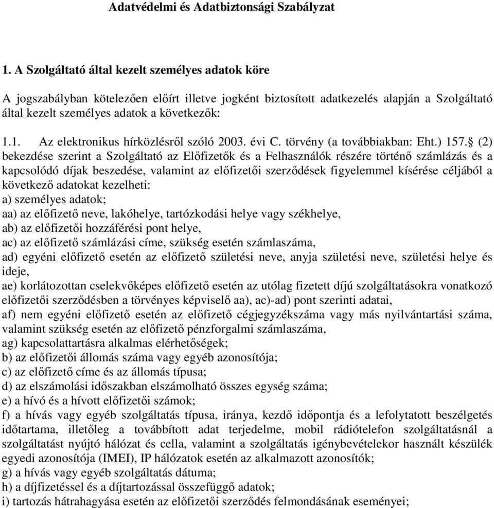 1. Az elektronikus hírközlésrıl szóló 2003. i C. törvény (a továbbiakban: Eht.) 157.