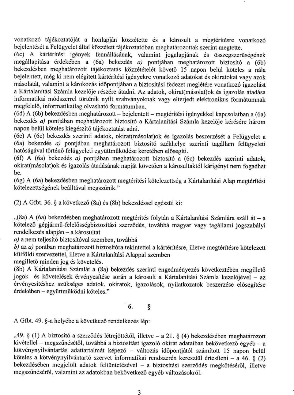 tájékoztatás közzétételét követ ő 15 napon belül köteles a nál a bejelentett, még ki nem elégített kártérítési igényekre vonatkozó adatokat és okiratokat vagy azok másolatát, valamint a károkozás id