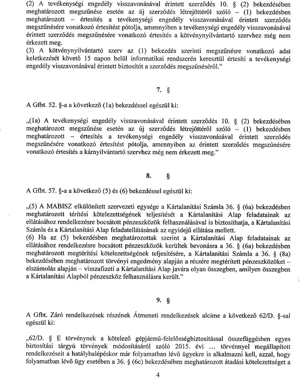 űnésére vonatkozó értesítést pótolja, amennyiben a tevékenységi engedély visszavonásáva l érintett szerz ődés megsz űnésére vonatkozó értesítés a kötvénynyilvántartó szervhez még ne m érkezett meg.