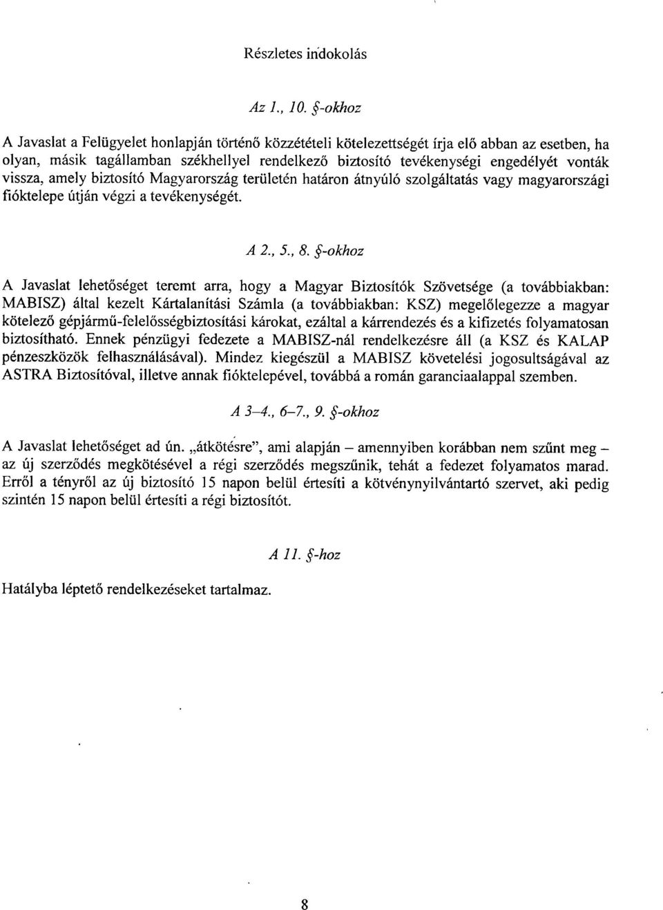 k vissza, amely biztosító Magyarország területén határon átnyúló szolgáltatás vagy magyarország i fióktelepe útján végzi a tevékenységét. A 2., 5., 8.