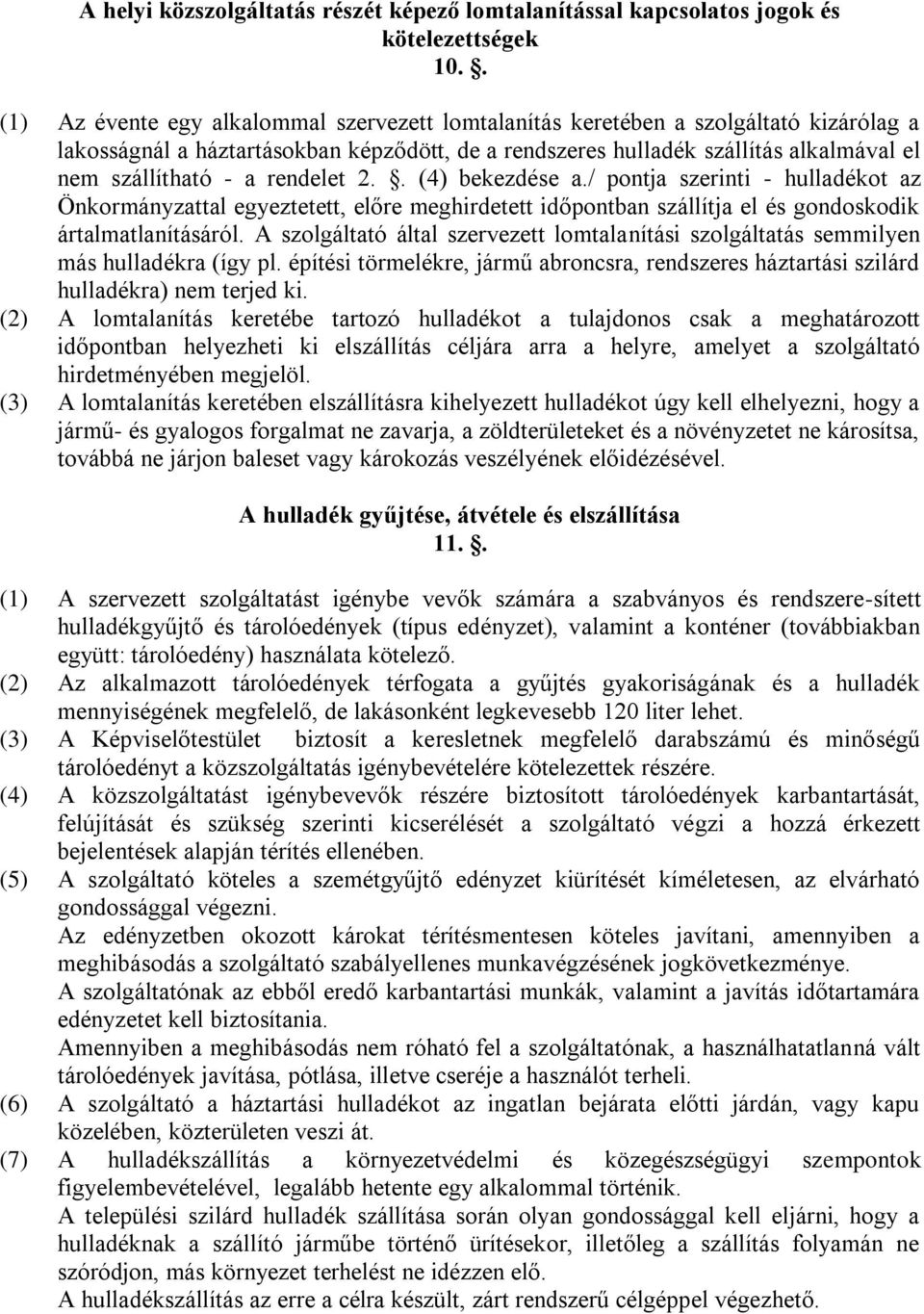 rendelet 2.. (4) bekezdése a./ pontja szerinti - hulladékot az Önkormányzattal egyeztetett, előre meghirdetett időpontban szállítja el és gondoskodik ártalmatlanításáról.