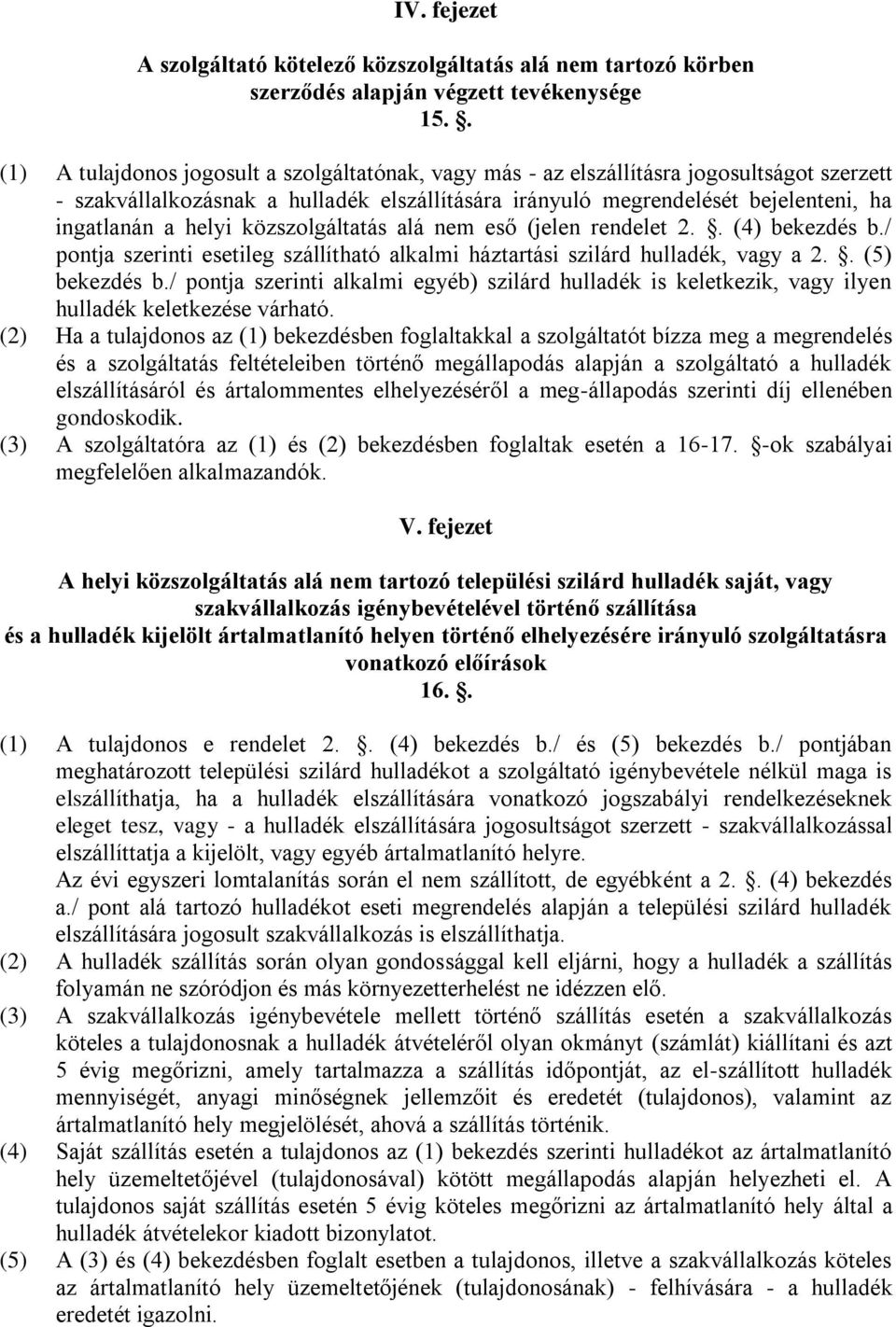 helyi közszolgáltatás alá nem eső (jelen rendelet 2.. (4) bekezdés b./ pontja szerinti esetileg szállítható alkalmi háztartási szilárd hulladék, vagy a 2.. (5) bekezdés b.