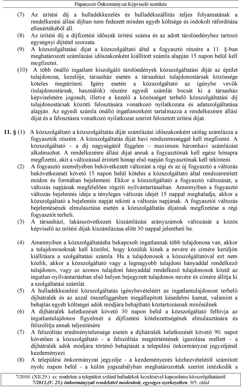 -ban meghatározott számlázási időszakonként kiállított számla alapján 15 napon belül kell megfizetni.