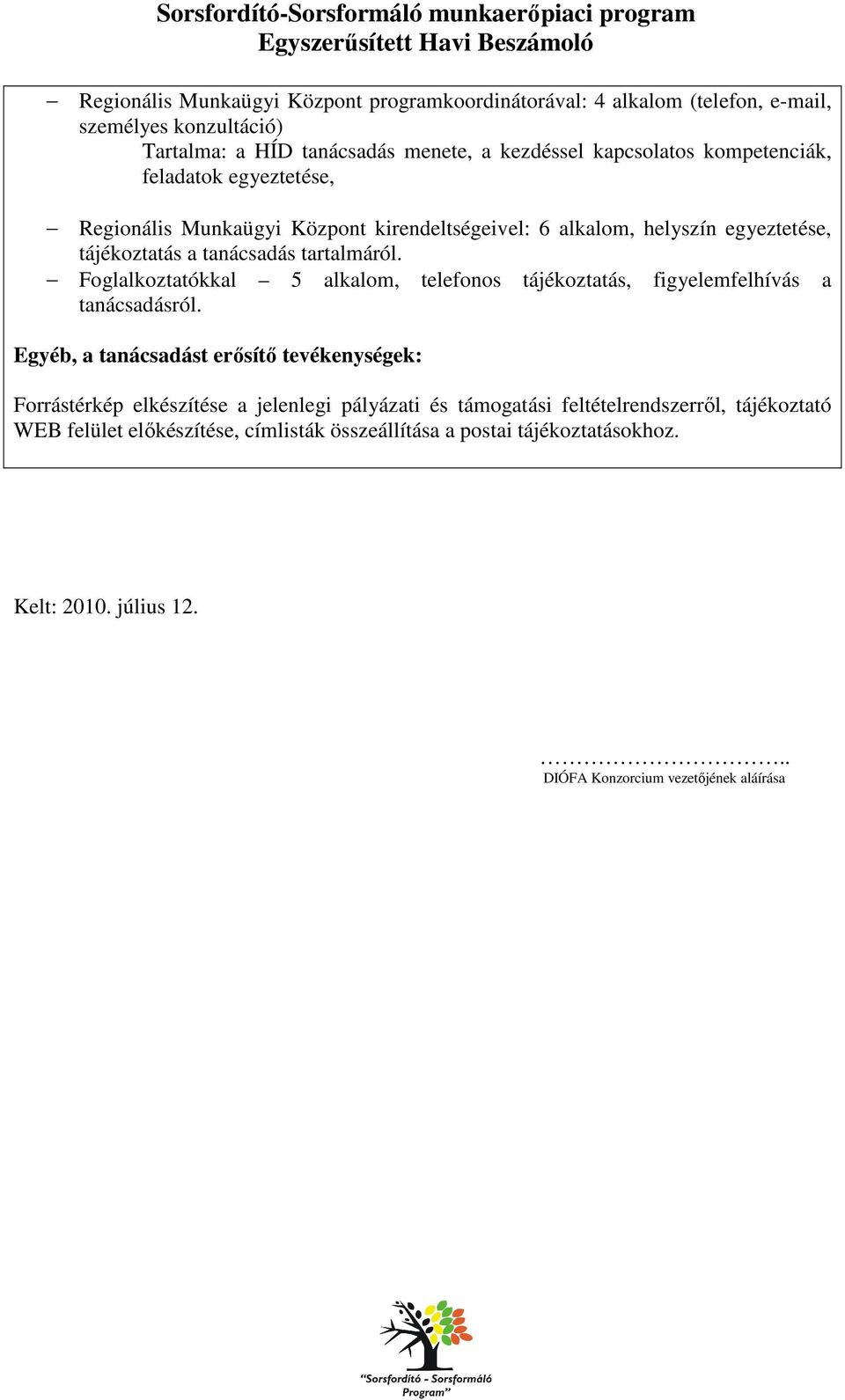 Foglalkoztatókkal 5 alkalom, telefonos tájékoztatás, figyelemfelhívás a tanácsadásról.