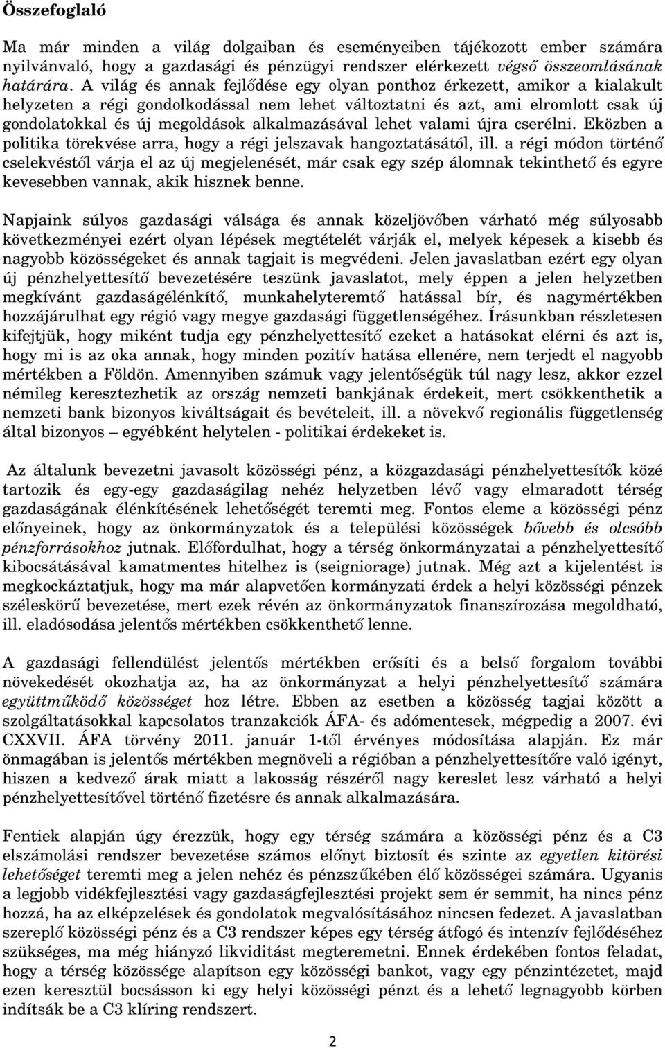 alkalmazásával lehet valami újra cserélni. Eközben a politika törekvése arra, hogy a régi jelszavak hangoztatásától, ill.