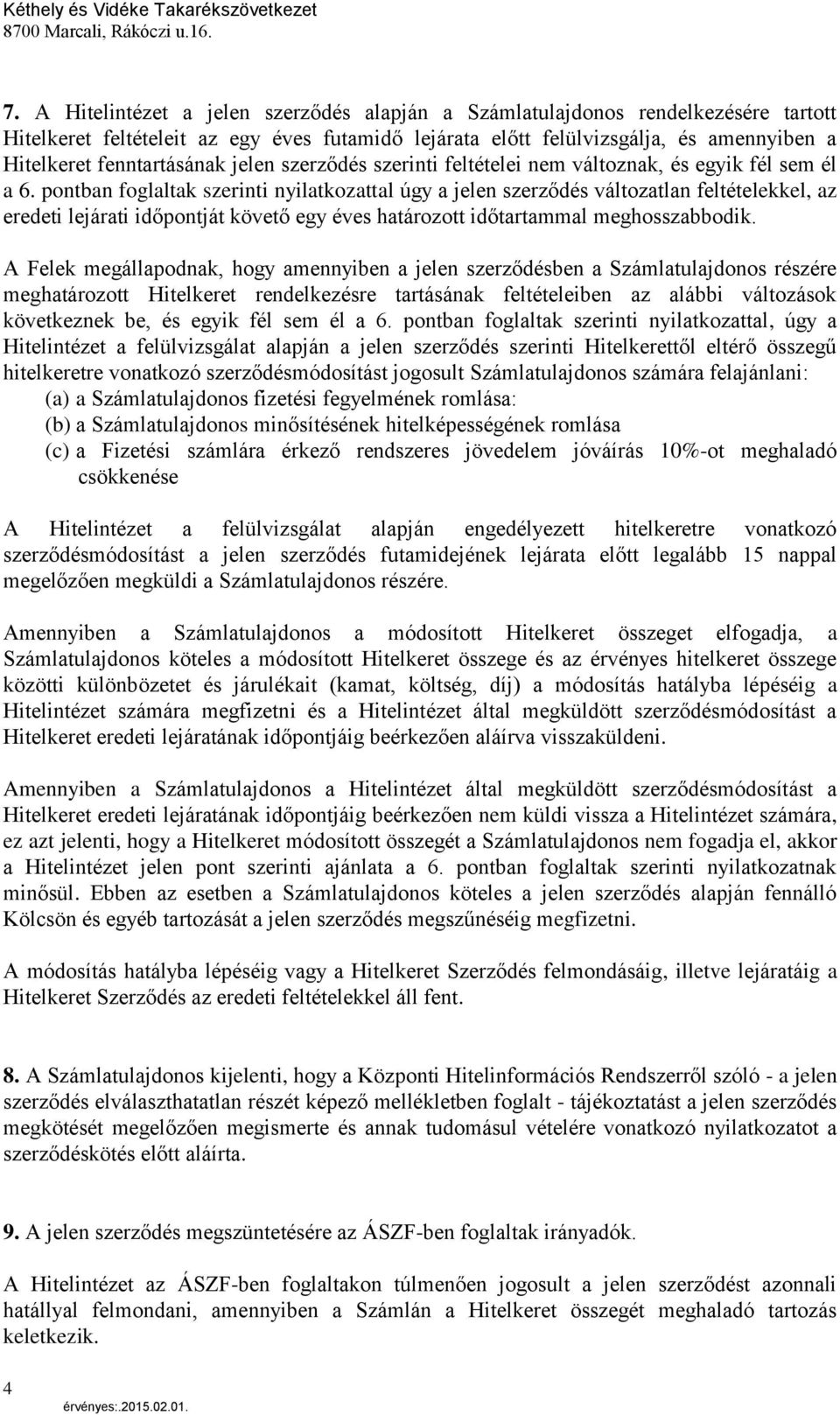 pontban foglaltak szerinti nyilatkozattal úgy a jelen szerződés változatlan feltételekkel, az eredeti lejárati időpontját követő egy éves határozott időtartammal meghosszabbodik.