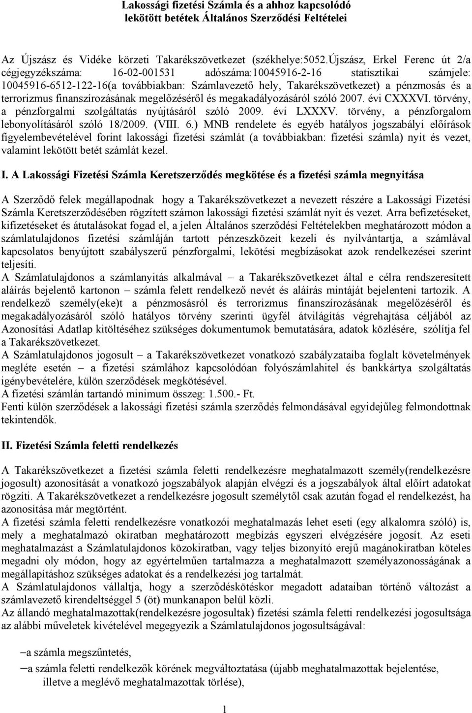 terrorizmus finanszírozásának megelőzéséről és megakadályozásáról szóló 2007. évi CXXXVI. törvény, a pénzforgalmi szolgáltatás nyújtásáról szóló 2009. évi LXXXV.