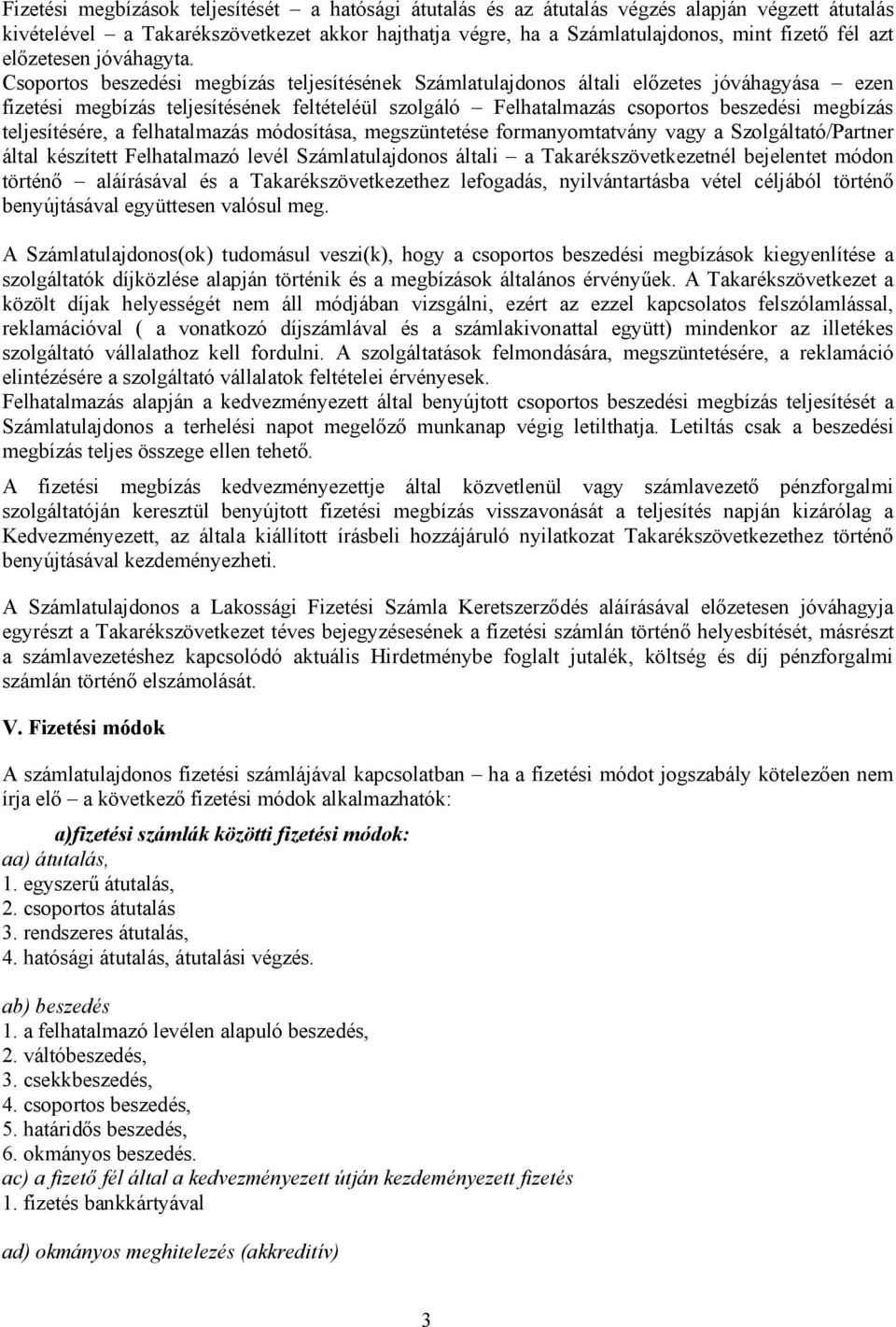 Csoportos beszedési megbízás teljesítésének Számlatulajdonos általi előzetes jóváhagyása ezen fizetési megbízás teljesítésének feltételéül szolgáló Felhatalmazás csoportos beszedési megbízás