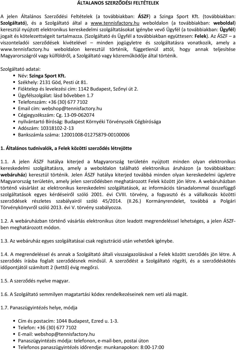 (Szolgáltató és Ügyfél a továbbiakban együttesen: Felek). Az ÁSZF a viszonteladói szerződések kivételével minden jogügyletre és szolgáltatásra vonatkozik, amely a www.tennisfactory.