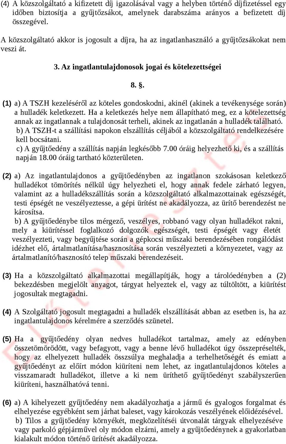 . (1) a) A TSZH kezeléséről az köteles gondoskodni, akinél (akinek a tevékenysége során) a hulladék keletkezett.