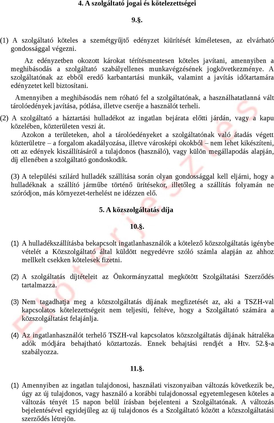 A szolgáltatónak az ebből eredő karbantartási munkák, valamint a javítás időtartamára edényzetet kell biztosítani.