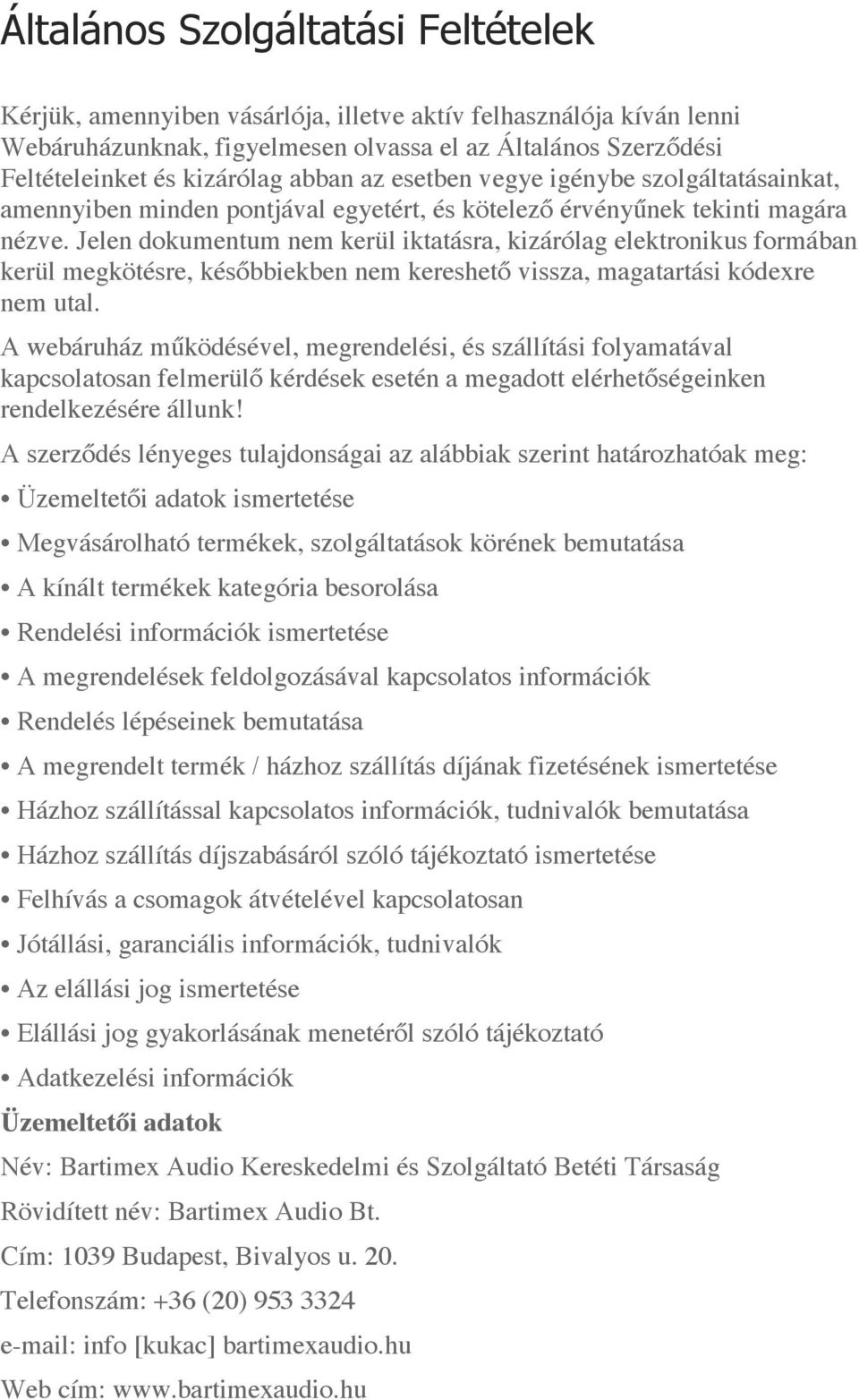 Jelen dokumentum nem kerül iktatásra, kizárólag elektronikus formában kerül megkötésre, későbbiekben nem kereshető vissza, magatartási kódexre nem utal.