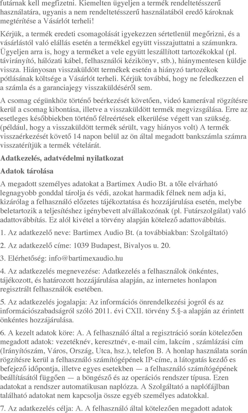 Ügyeljen arra is, hogy a terméket a vele együtt leszállított tartozékokkal (pl. távirányító, hálózati kábel, felhasználói kézikönyv, stb.), hiánymentesen küldje vissza.