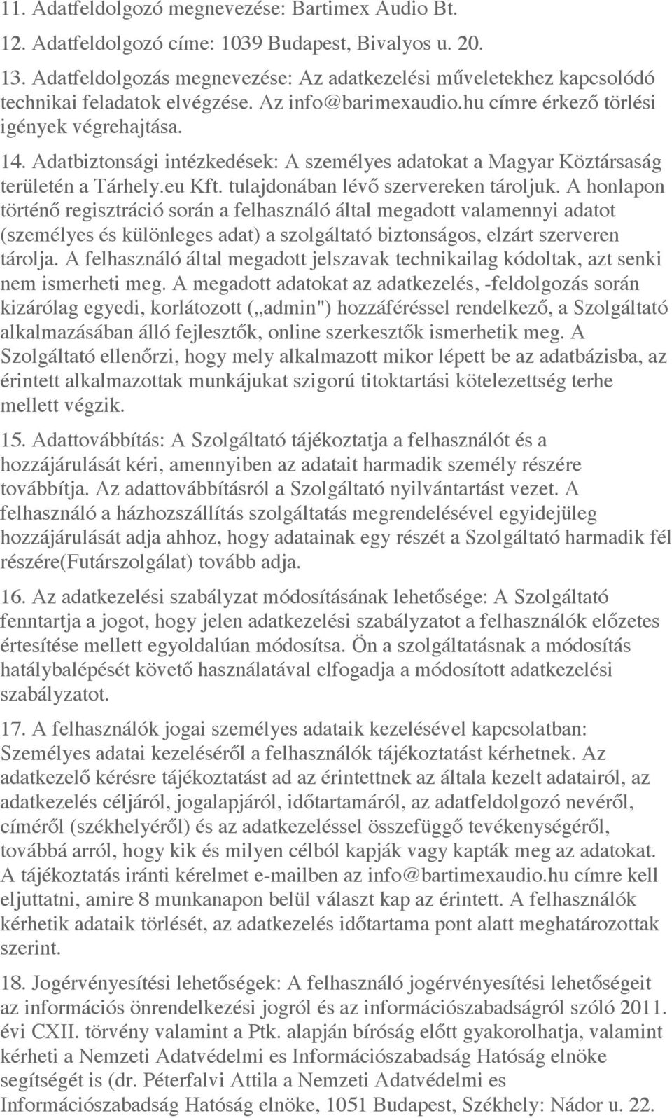 Adatbiztonsági intézkedések: A személyes adatokat a Magyar Köztársaság területén a Tárhely.eu Kft. tulajdonában lévő szervereken tároljuk.