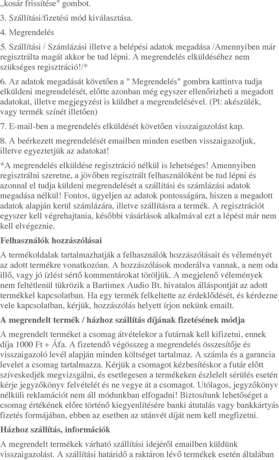 Az adatok megadását követően a " Megrendelés" gombra kattintva tudja elküldeni megrendelését, előtte azonban még egyszer ellenőrizheti a megadott adatokat, illetve megjegyzést is küldhet a