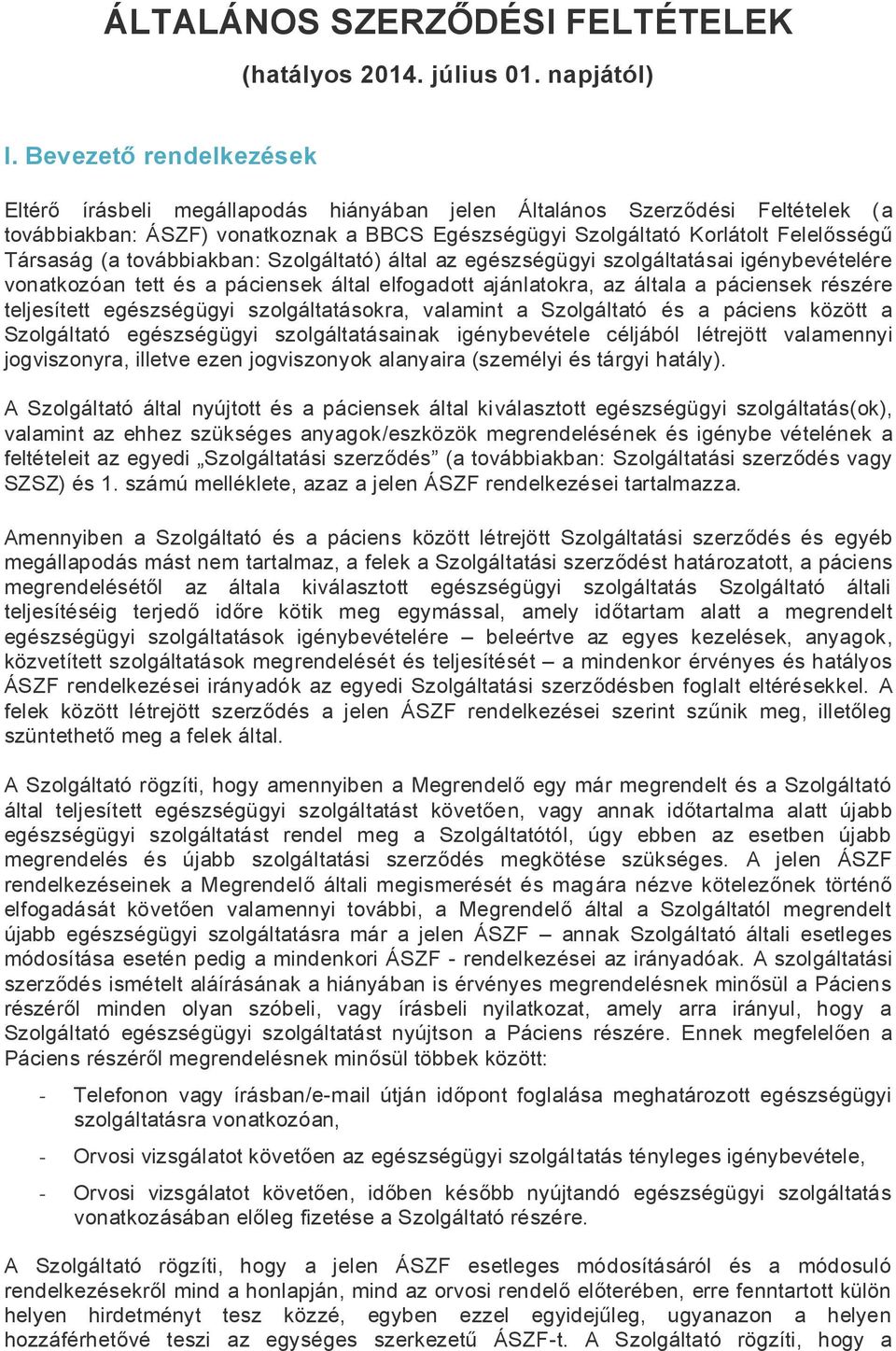 (a továbbiakban: Szolgáltató) által az egészségügyi szolgáltatásai igénybevételére vonatkozóan tett és a páciensek által elfogadott ajánlatokra, az általa a páciensek részére teljesített egészségügyi