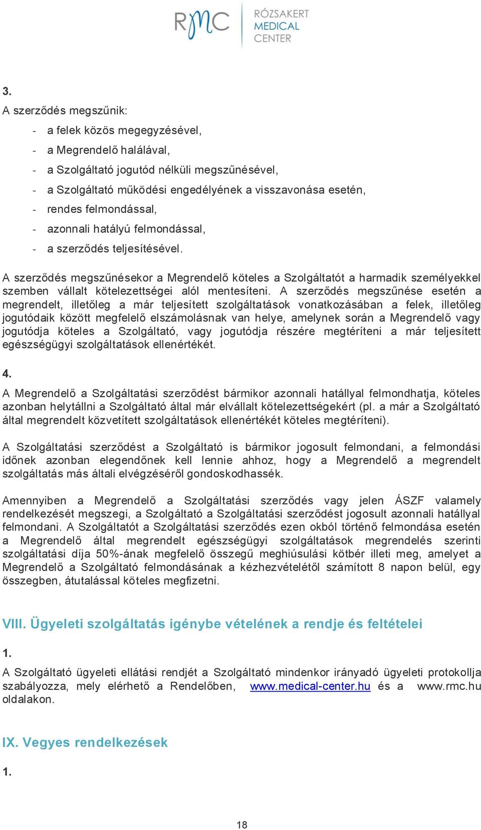 A szerződés megszűnésekor a Megrendelő köteles a Szolgáltatót a harmadik személyekkel szemben vállalt kötelezettségei alól mentesíteni.