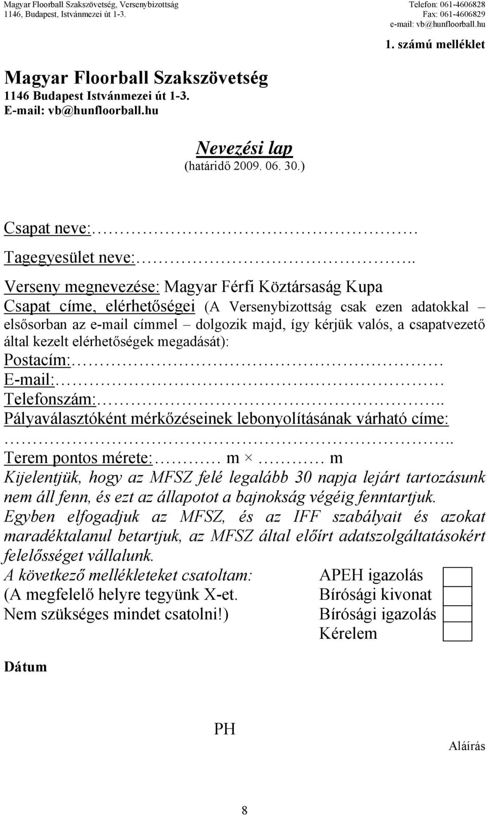 által kezelt elérhetőségek megadását): Postacím: E-mail: Telefonszám:.. Pályaválasztóként mérkőzéseinek lebonyolításának várható címe:.