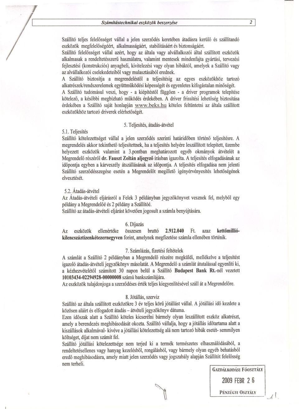 fejlesztési (konstrukciós) anyagbeli, kivitelezési vagy olyan hibáktói, amelyek a Szállító vagy az alvállalkozói cselekedeteibol vagy mulasztásából erednek.