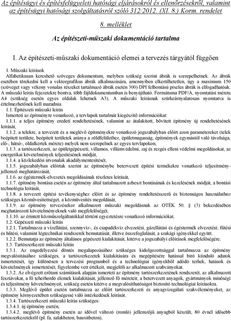 pixeles ábrák is elfogadhatóak. A műszaki leírás fejezetekre bontva, több fájldokumentumban is benyújtható. Formátuma PDF/A, nyomtatási mérete A4 (szükség esetén egyes oldalak lehetnek A3).