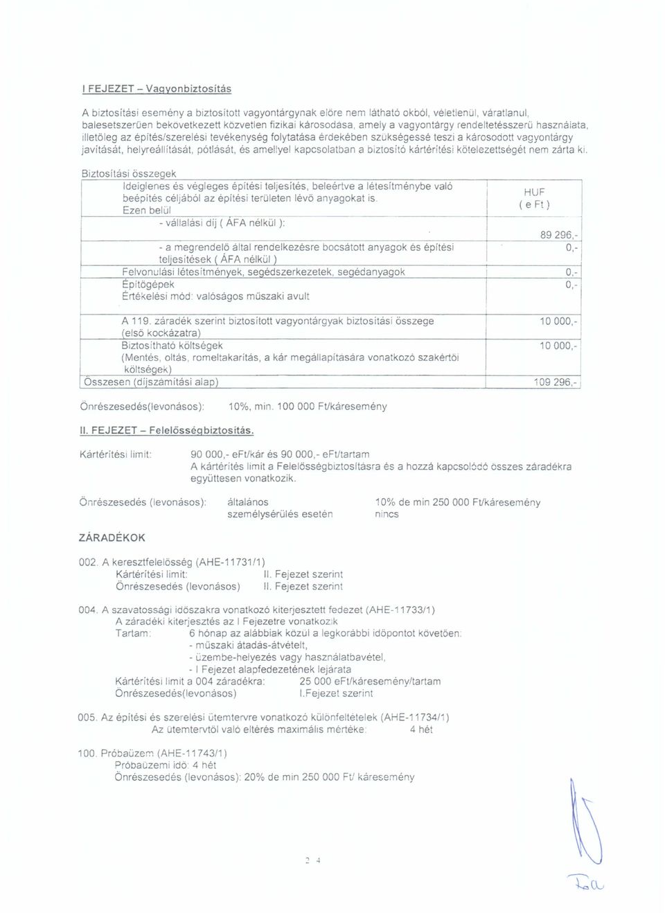 kapcsolatban a biztosító kártérítési kötelezettségét nem zárta ki. B' t,.