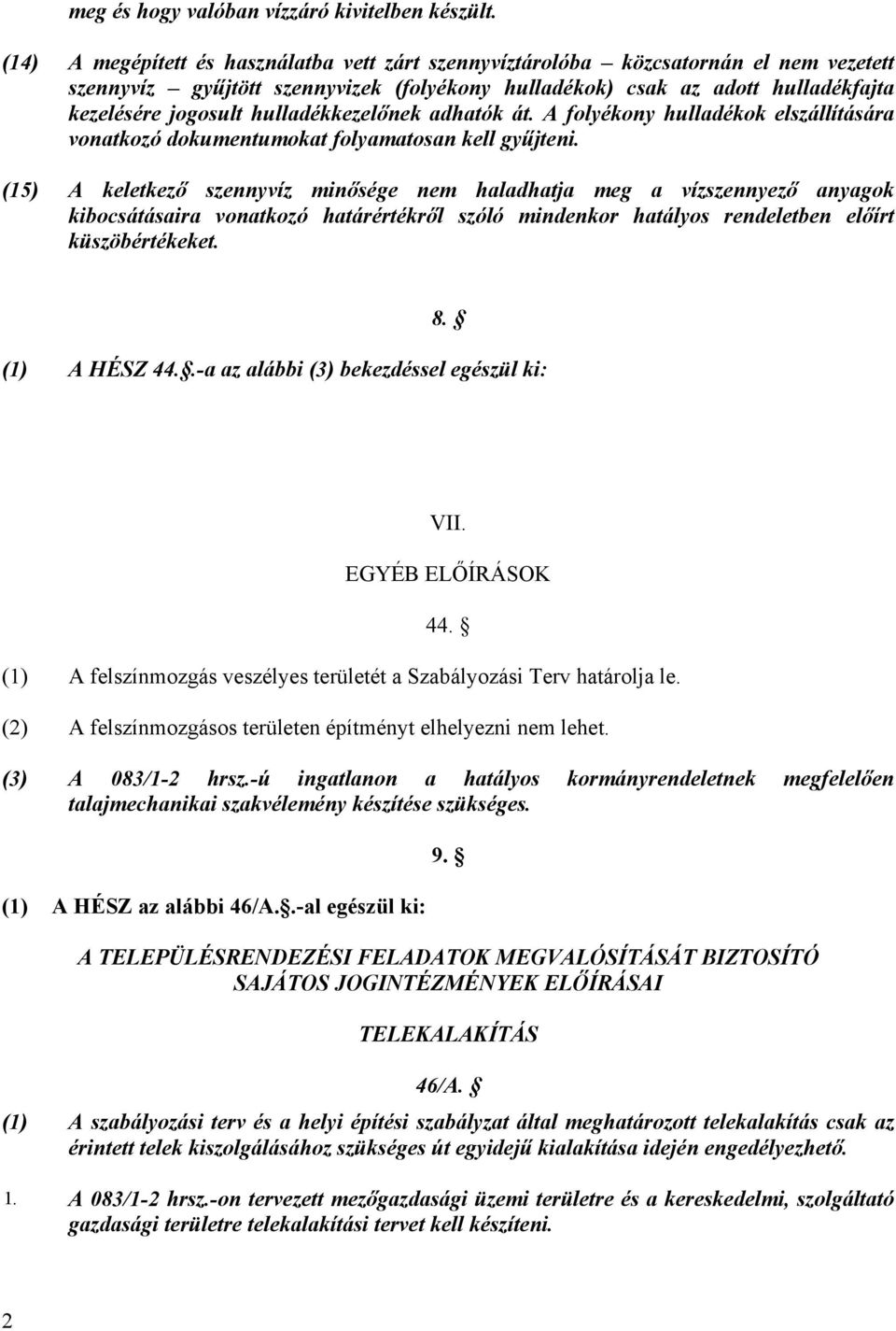 hulladékkezelőnek adhatók át. A folyékony hulladékok elszállítására vonatkozó dokumentumokat folyamatosan kell gyűjteni.