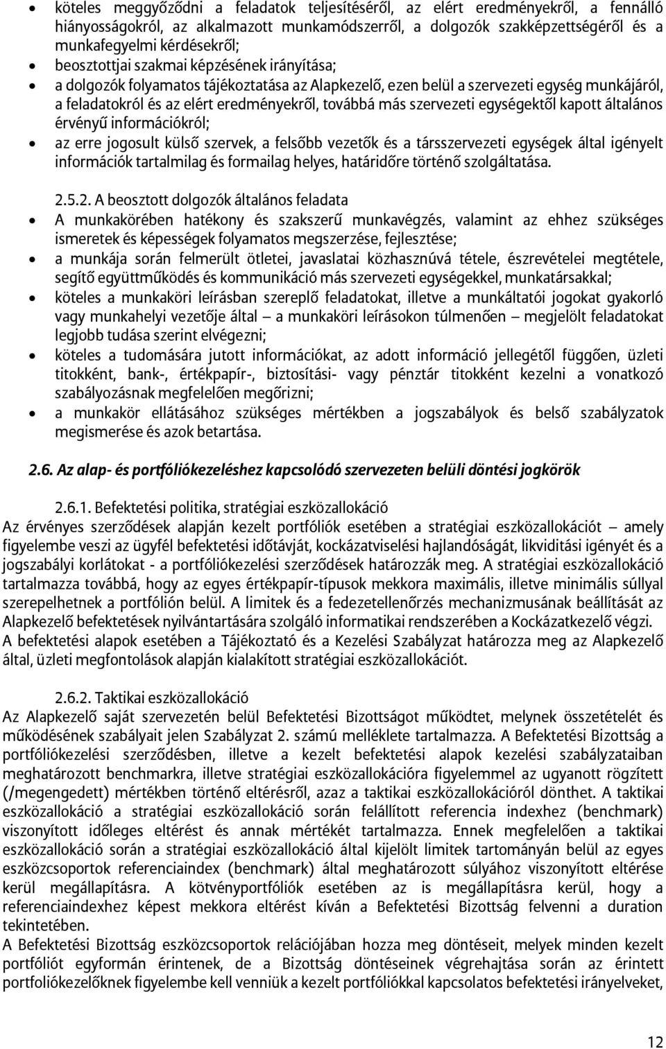 szervezeti egységektől kapott általános érvényű információkról; az erre jogosult külső szervek, a felsőbb vezetők és a társszervezeti egységek által igényelt információk tartalmilag és formailag