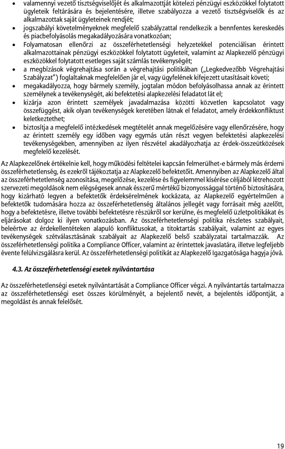 összeférhetetlenségi helyzetekkel potenciálisan érintett alkalmazottainak pénzügyi eszközökkel folytatott ügyleteit, valamint az Alapkezelő pénzügyi eszközökkel folytatott esetleges saját számlás