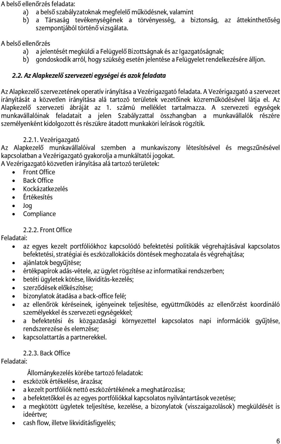 2. Az Alapkezelő szervezeti egységei és azok feladata Az Alapkezelő szervezetének operatív irányítása a Vezérigazgató feladata.