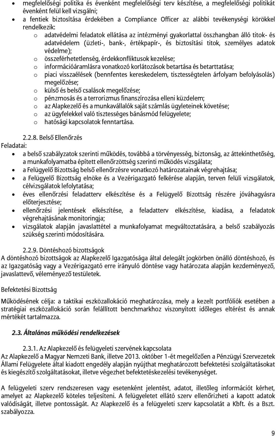 o összeférhetetlenség, érdekkonfliktusok kezelése; o információáramlásra vonatkozó korlátozások betartása és betarttatása; o piaci visszaélések (bennfentes kereskedelem, tisztességtelen árfolyam